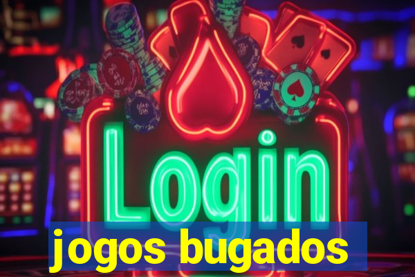 jogos bugados